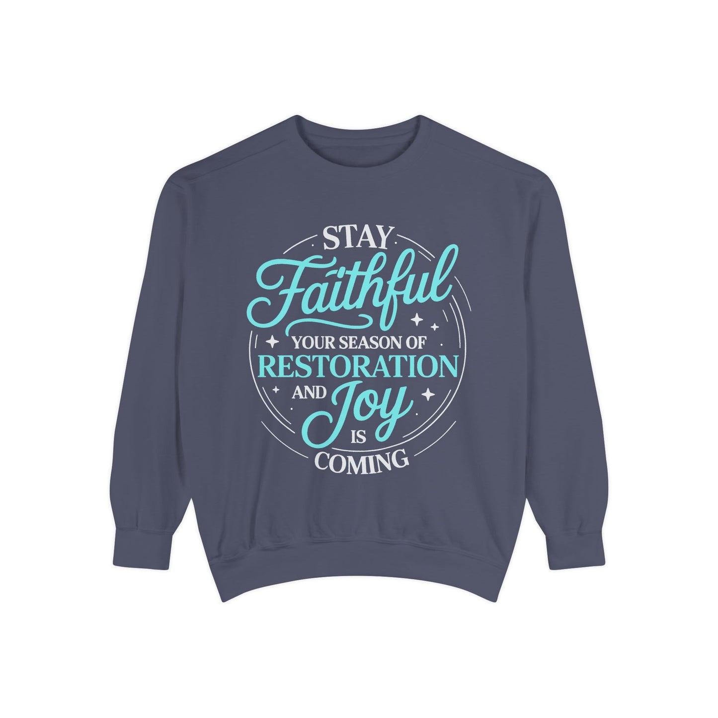 Faithful Restoration Sweatshirt, Unisex Garment-Dyed Sweatshirt, Cozy Gift for Faith, Joy, Inspirational Outfit, Everyday Wear
